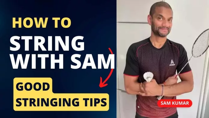 Badminton stringing tips with Sam Kumar
